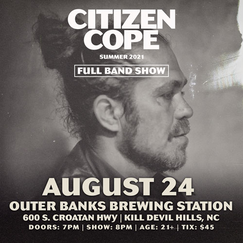 See American songwriter, producer, and performer Citizen Cope perform live at the Outer Banks Brewing Station on August 24th starting at 8 pm.