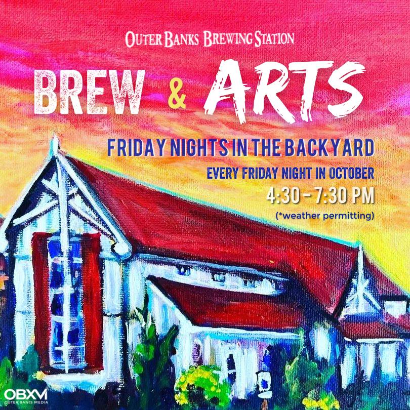 Outer Banks Brewing Station Brew & Arts Friday Nights in the Backyard Every friday night in October from 4:30 - 7:30 PM